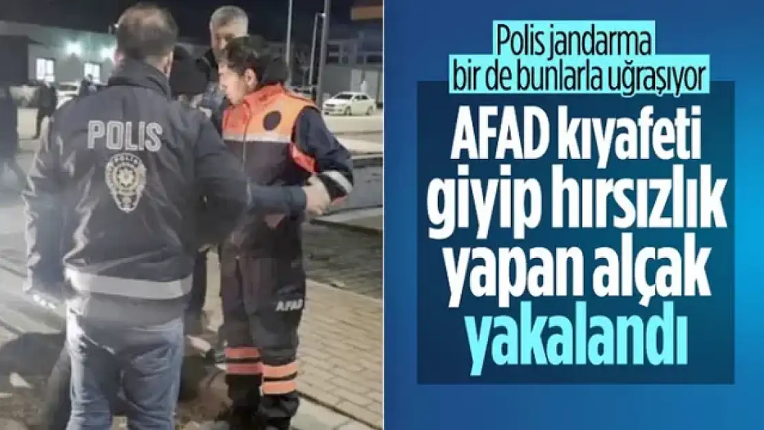 Depremi fırsat bilip AFAD kıyafetiyle hırsızlık yaptı