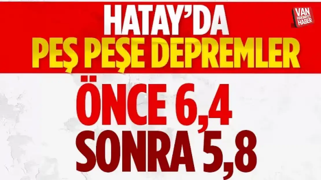 Hatay'da 6.4 ile 5.8 şiddetinde iki deprem