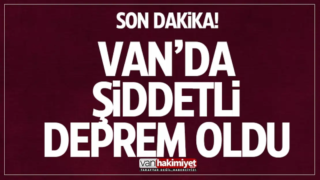 Van'da şiddetli deprem meydana geldi!