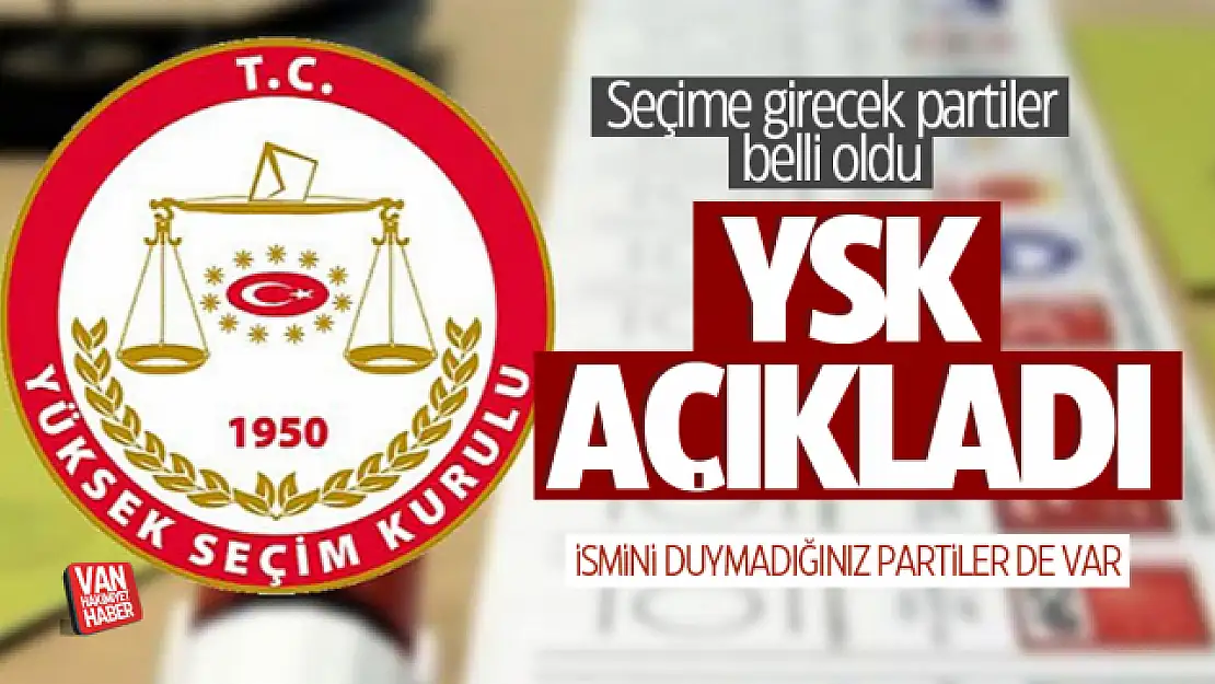 2023 seçiminde hangi partiler seçime katılacak? YSK açıkladı