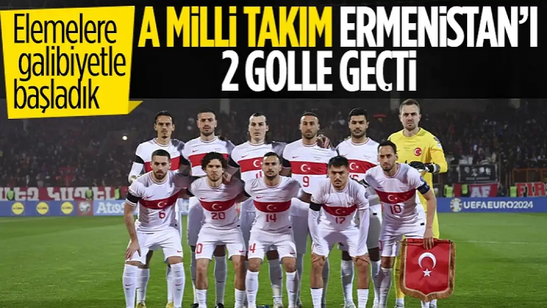 A Milli Takım, Ermenistan'ı 2-1'lik skorla geçti