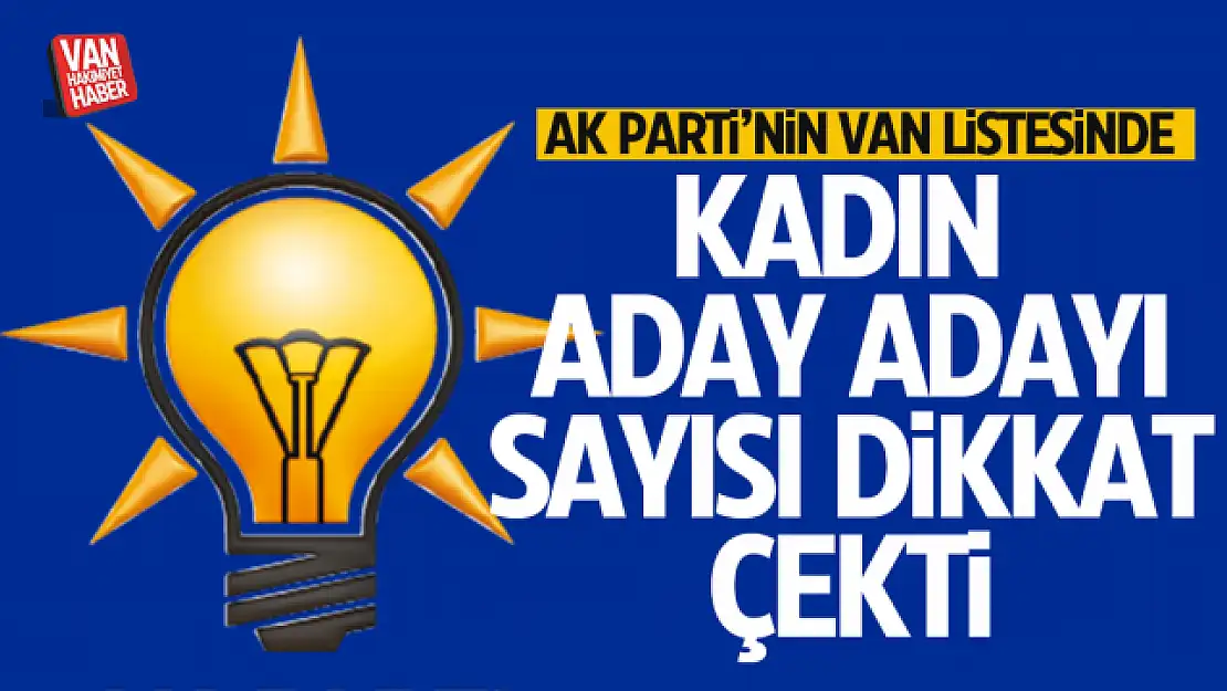 AK Parti Van Milletvekili kadın aday adaylığı başvuru sayısı dikkat çekti