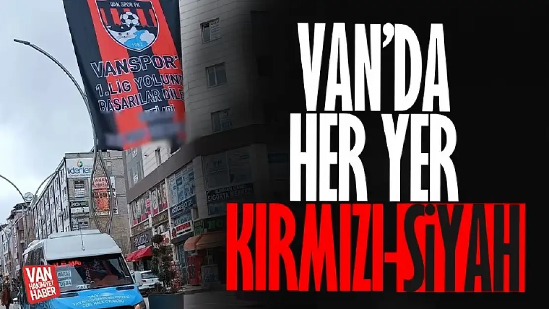 Cadde ve sokaklar Vanspor bayraklarıyla donatıldı