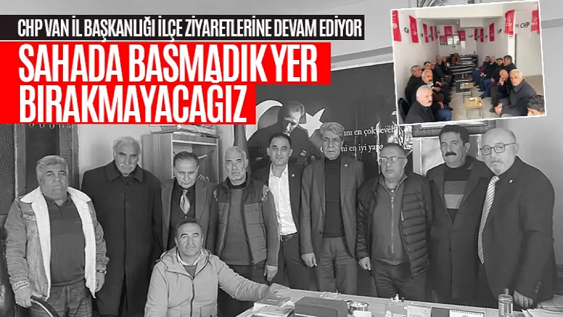 CHP Van İl Başkanı İlvan'dan ilçe ziyaretleri