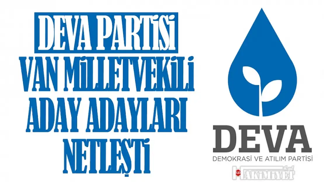 DEVA Partisi Van Milletvekili aday adayları belli oldu!