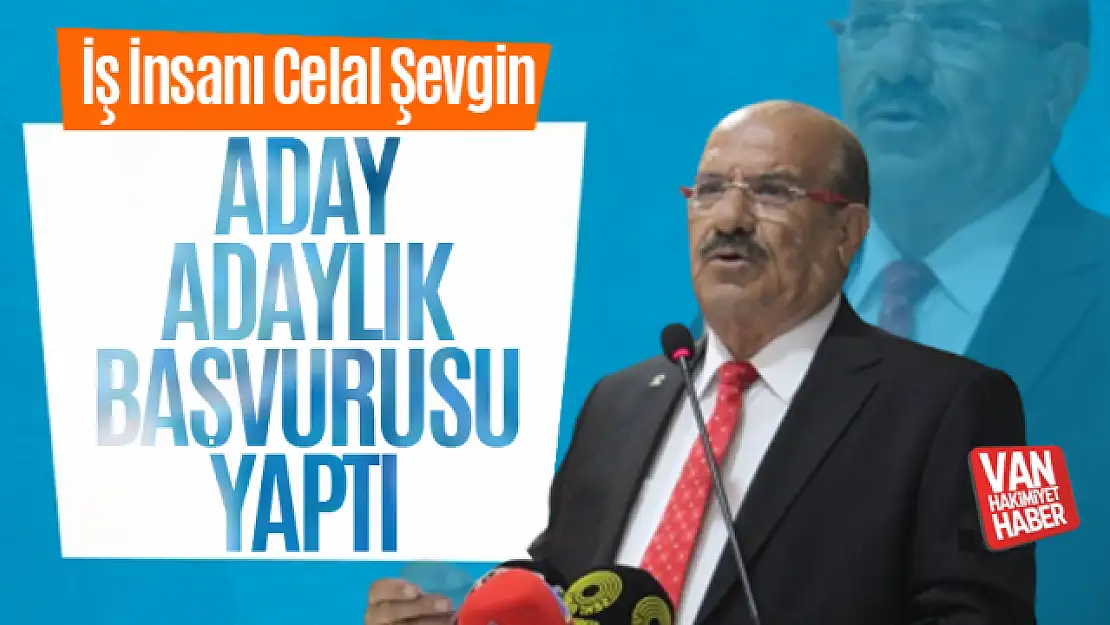 İş İnsanı Celal Şevgin Milletvekili Aday Adaylığı başvurusu yaptı!