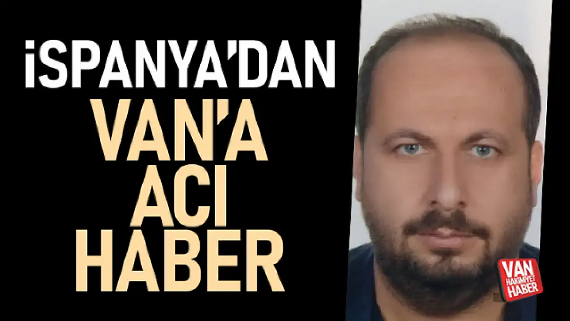 İspanya'dan Van'a acı haber!