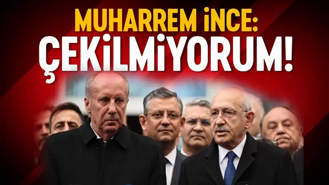 Memleket Partisi Genel Başkanı Muharrem İnce: Adaylıktan çekilmiyorum