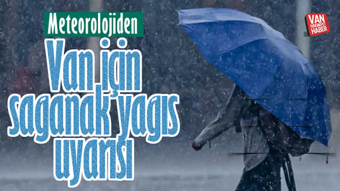 Meteorolojiden Van içi sağanak yağış uyarısı!