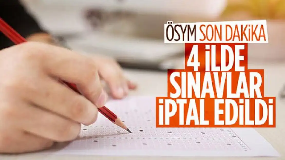 ÖSYM'den, afet bölgesi olan 4 il için sınav kararı