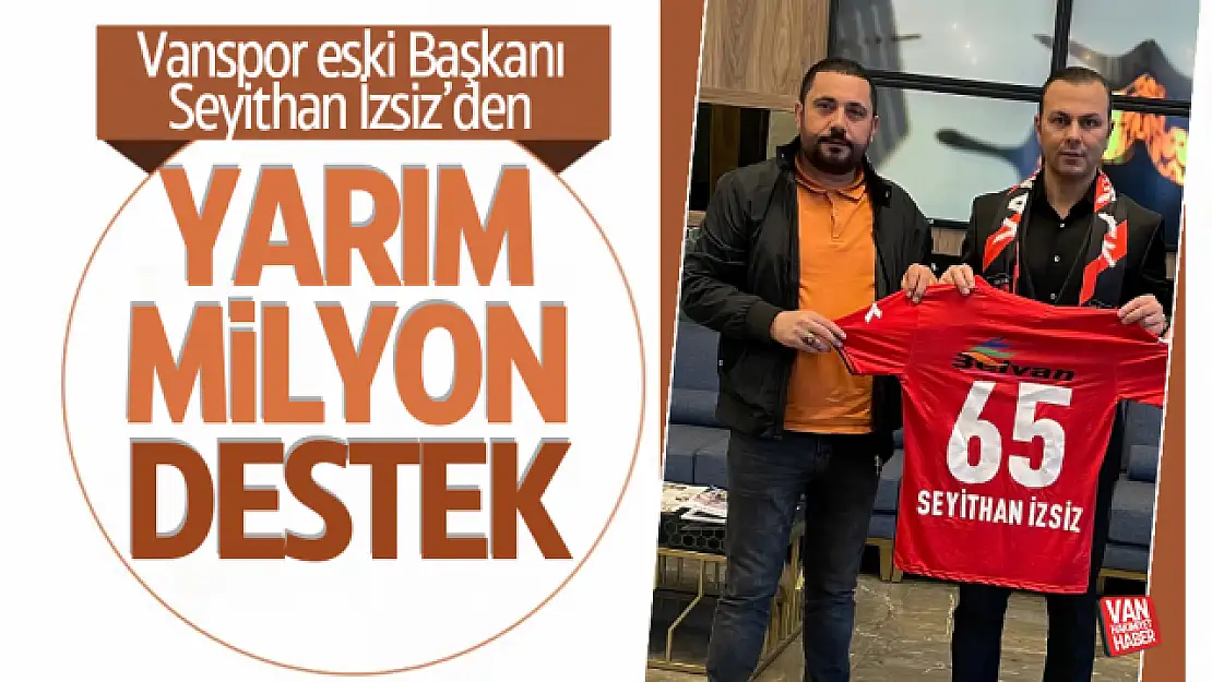 Seyithan İzsiz'den Vanspor'a yarım milyon destek!