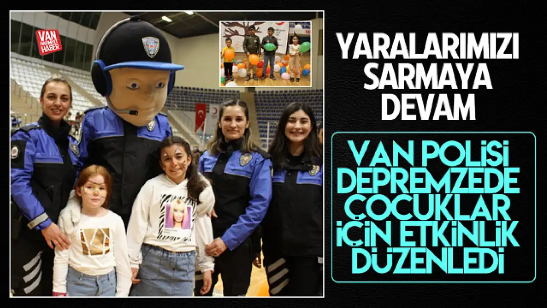 Van polisinden depremzede çocuklara moral etkinliği