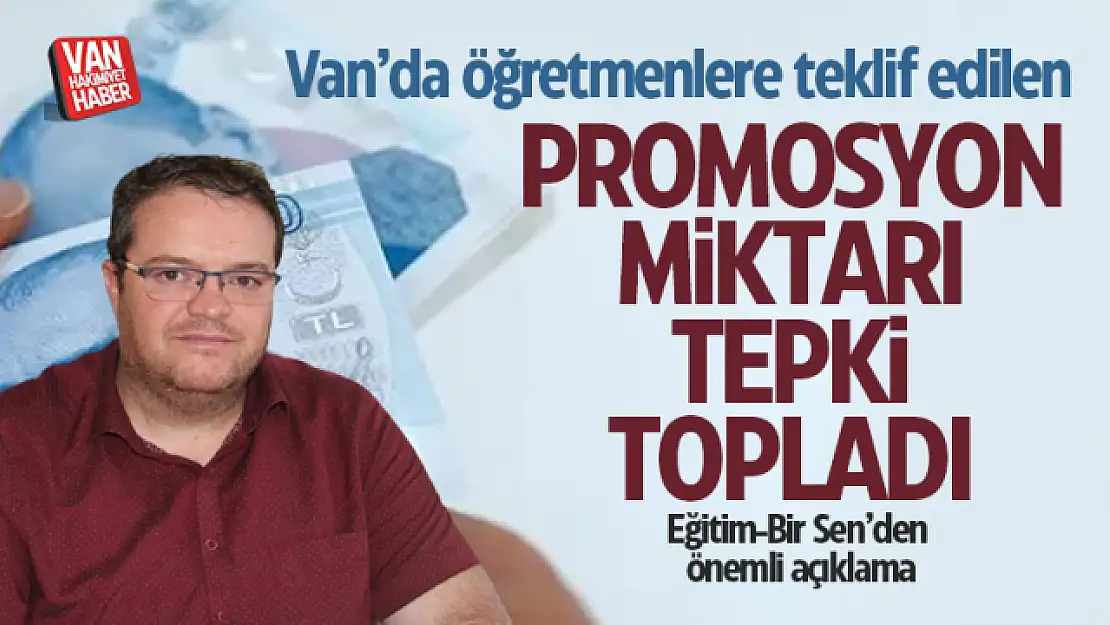 Van'da öğretmen banka promosyonu tepki topladı! Eğitim-Bir Sen'den açıklama geldi