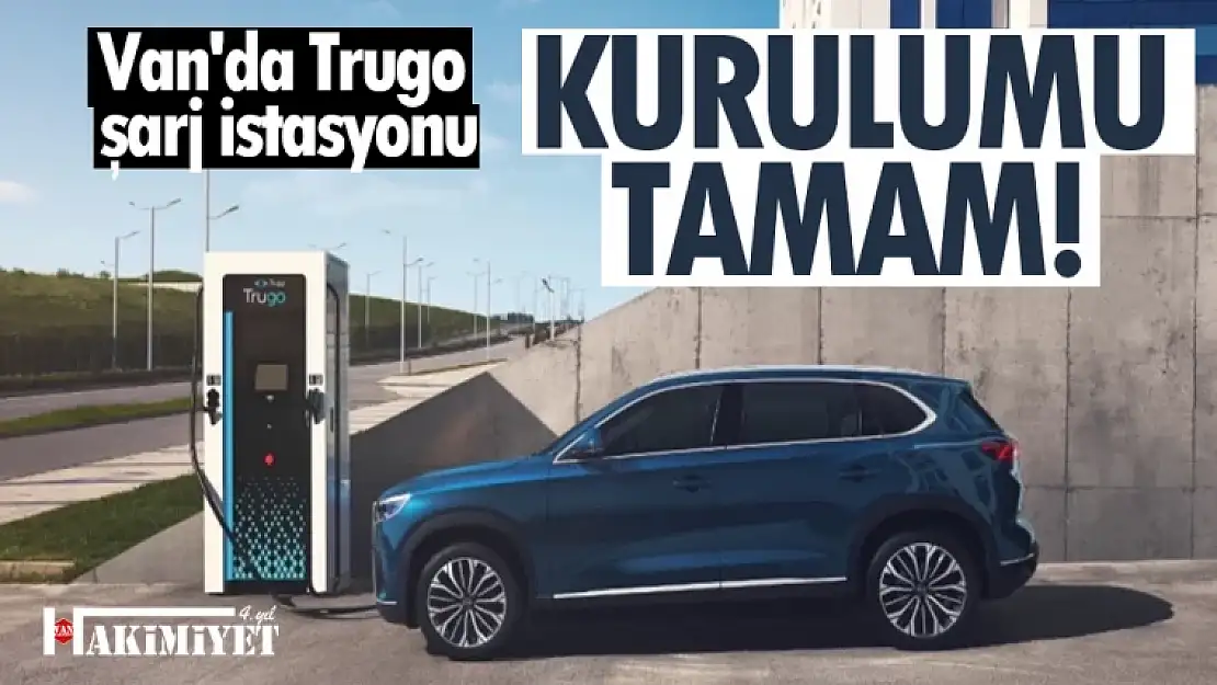 Van'da Trugo şarj istasyonu kurulumu tamamlandı