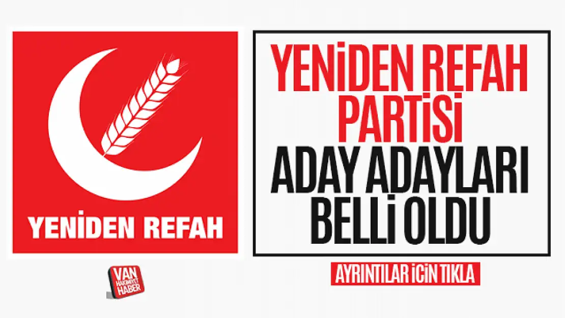 Yeniden Refah Partisi Van Milletvekili aday adayı listesi belli oldu