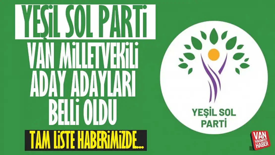 Yeşil Sol Parti Van milletvekili aday adaylık listesi belli oldu! İşte aday listesi...