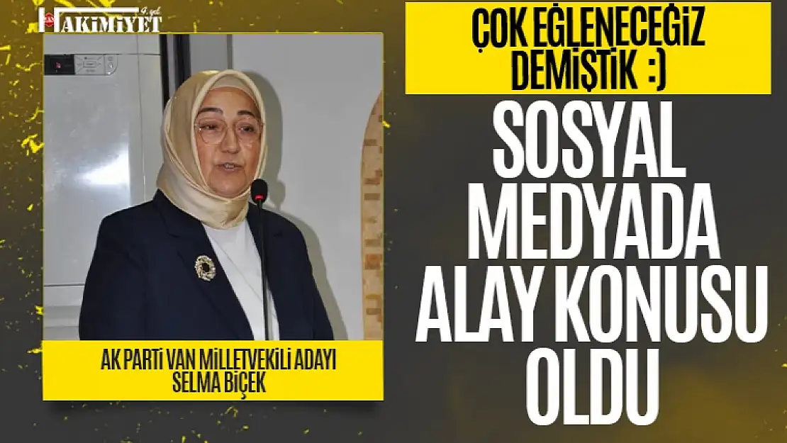 AK Parti Van Milletvekili Adayı Selma Biçek sosyal medyada alay konusu oldu