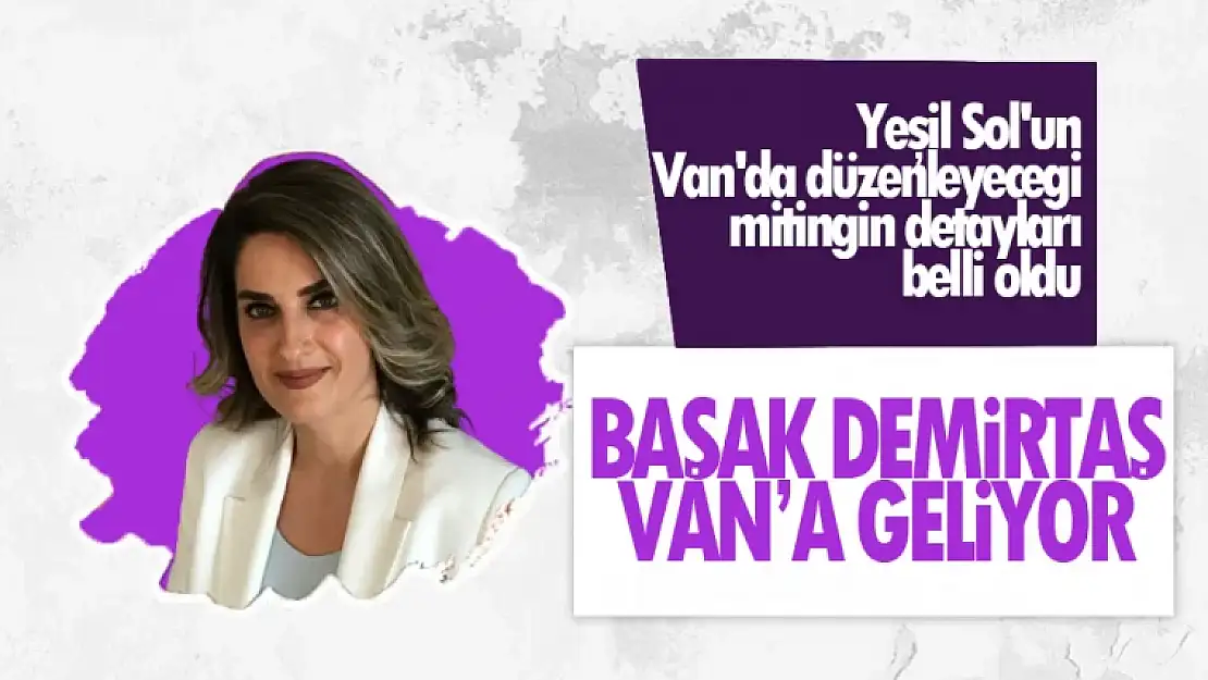 Başak Demirtaş Van'a Geliyor