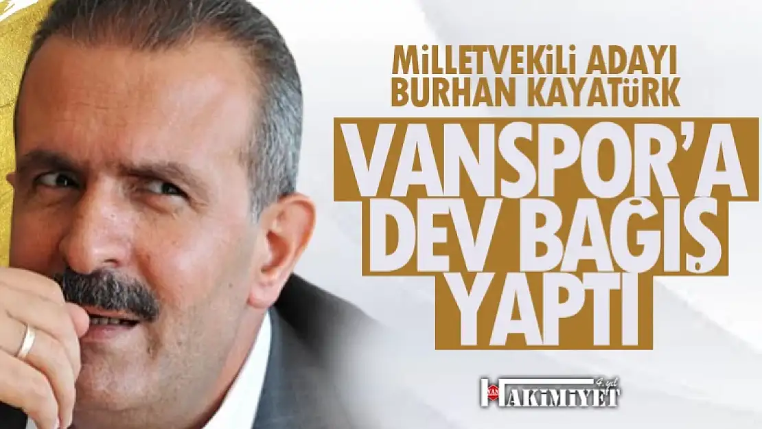 Burhan Kayatürk'ten Vanspor'a dev bağış!