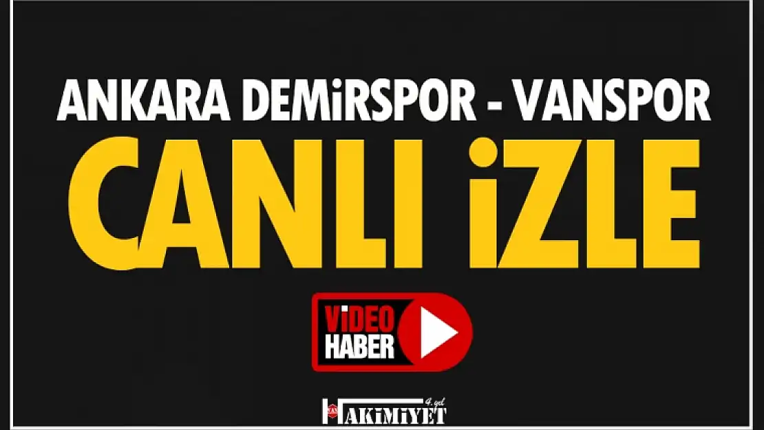 CANLI | Vanspor- Ankara Demirspor maçı izle!