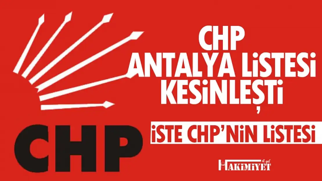 CHP Antalya Milletvekili adayları 2023... Kesin liste açıklandı