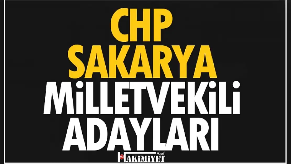 CHP Sakarya Milletvekili adayları 2023... Kesin liste açıklandı