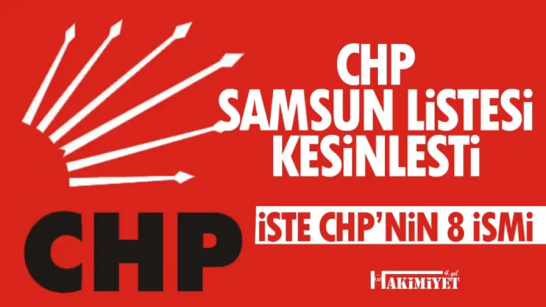 CHP Samsun Milletvekili adayları 2023... Kesin liste açıklandı