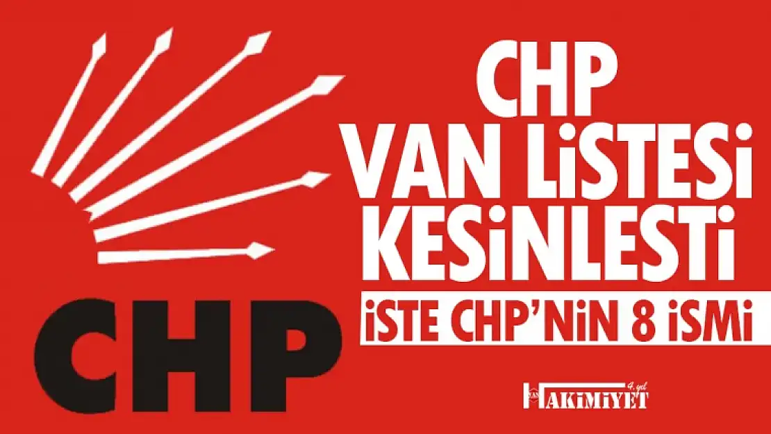 CHP Van Milletvekili adayları 2023... Kesin liste açıklandı