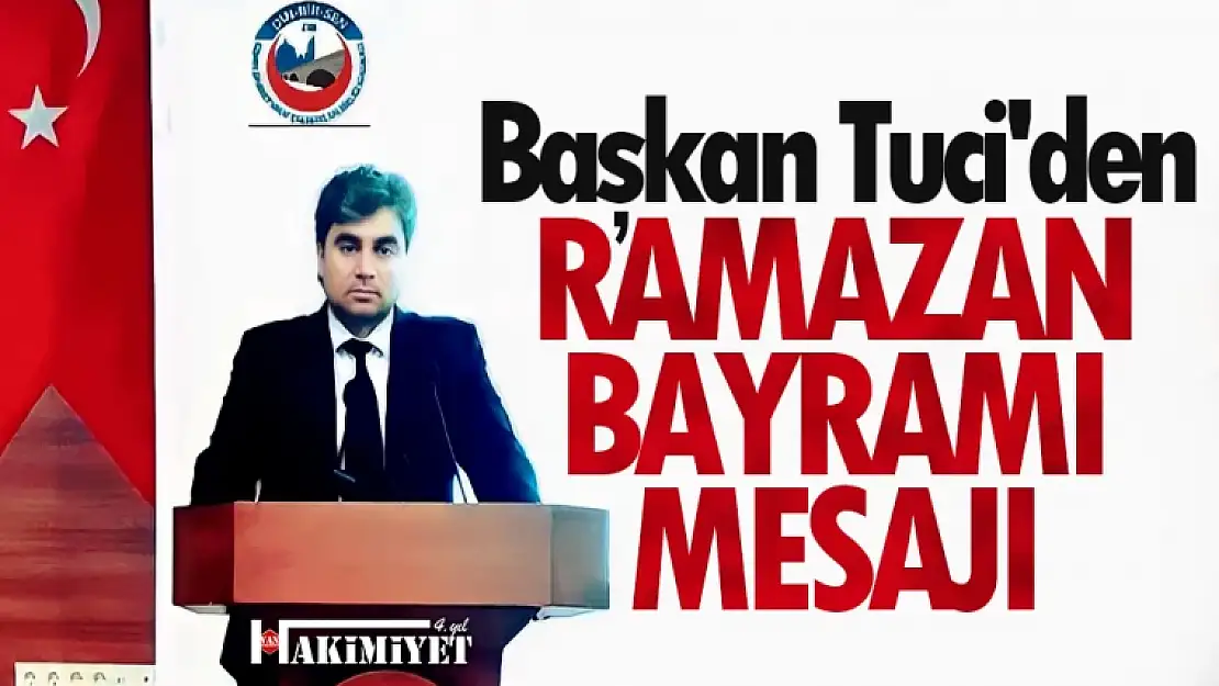 Din-Bir-Sen Van Şube Başkanı Tuci'den Ramazan Bayramı mesajı