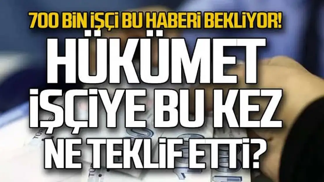 Kamu işçilerinin pazarlığı sürüyor! İşte hükümetin yeni teklifi