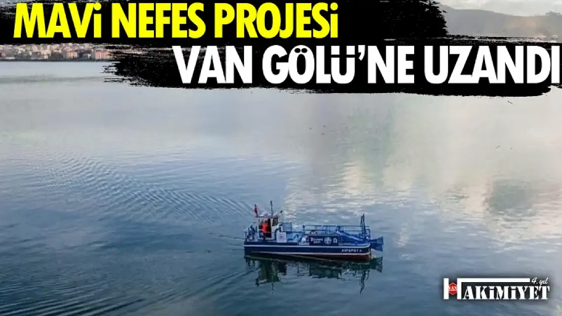 Mavi Nefes Projesi Van Gölü'ne uzandı