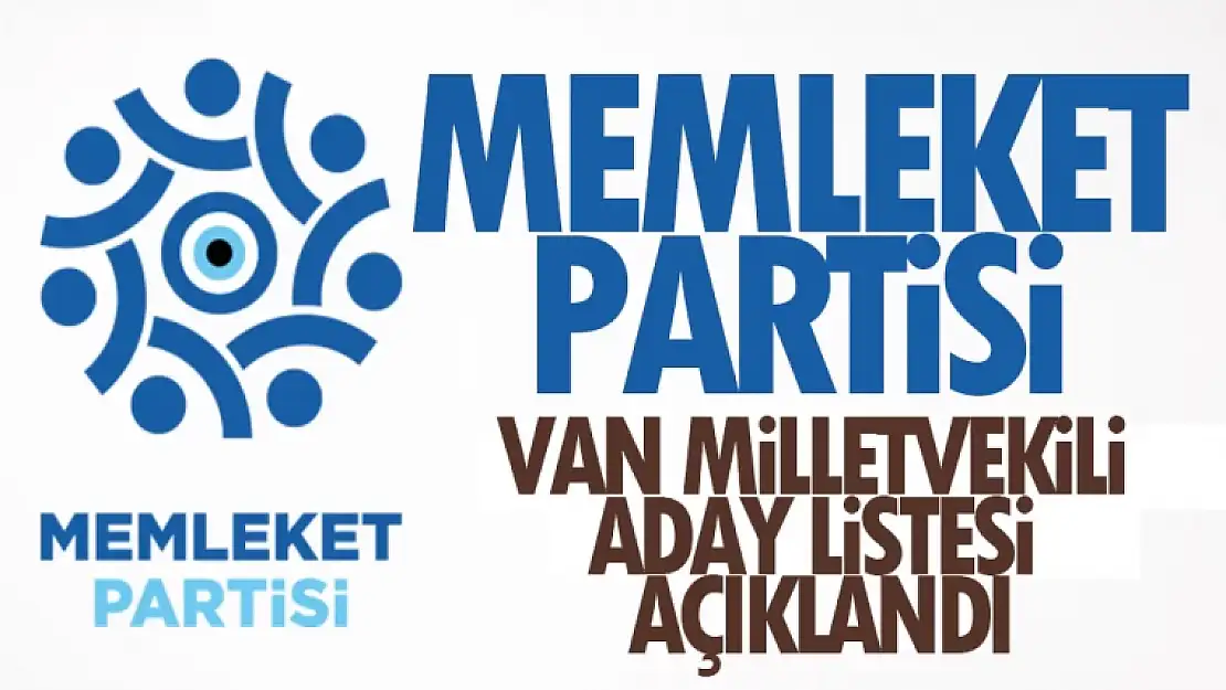 Memleket Partisi Van Milletvekili adayları 2023... İşte isim listesi