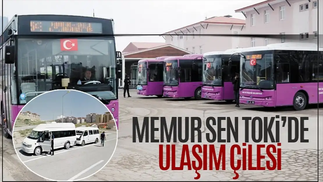 Memur-Sen TOKİ ile hastane arasında ulaşım sorunu