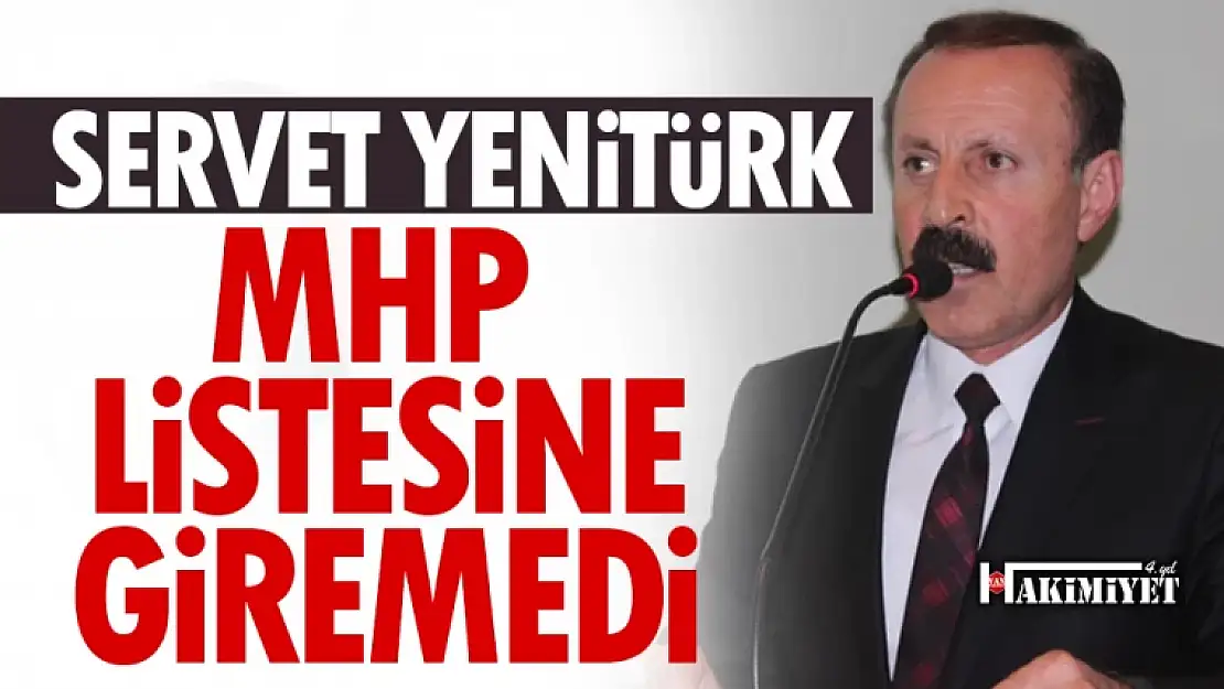 MHP aday listelerini açıkladı! Servet Yenitürk listeye giremedi