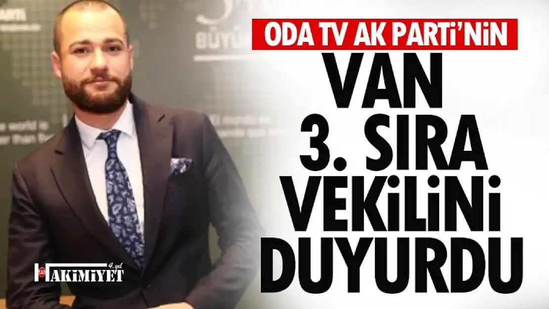 Oda TV'den flaş iddia! Van AK Parti'nin 3. sıra adayını duyurdular!