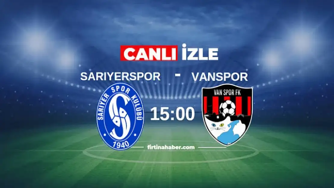 Sarıyer-Vanspor maçı canlı izle