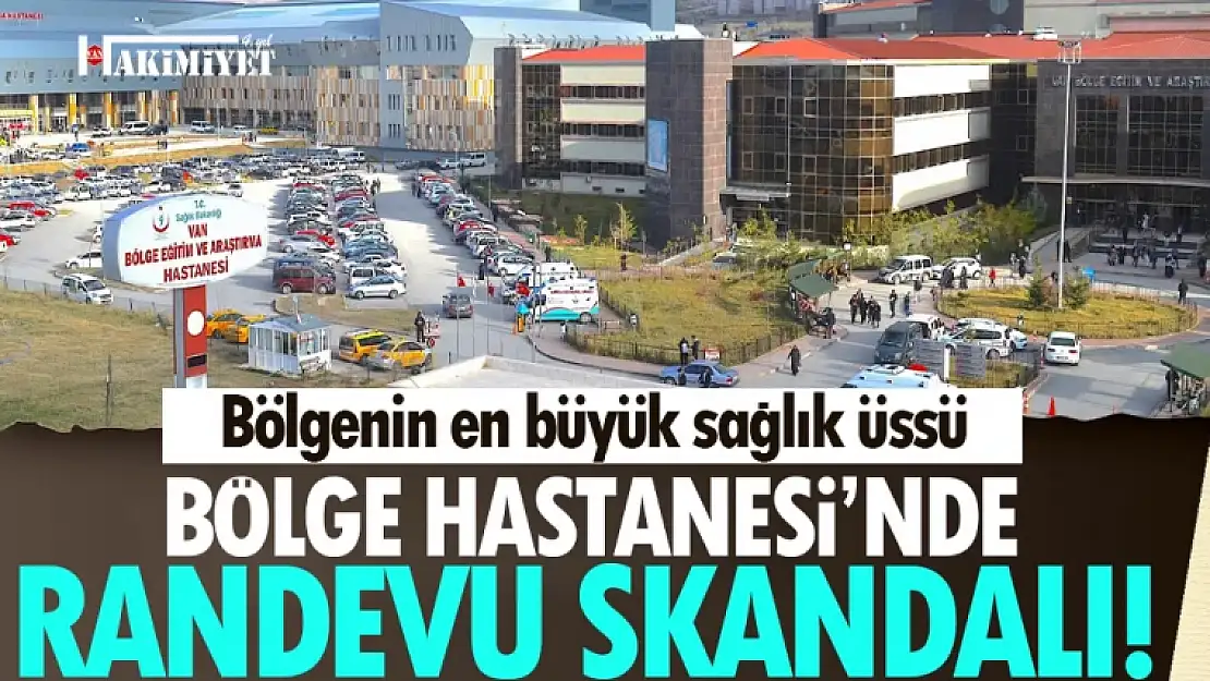 Van Bölge Hastanesinde randevular bir yıl sonrasına veriliyor