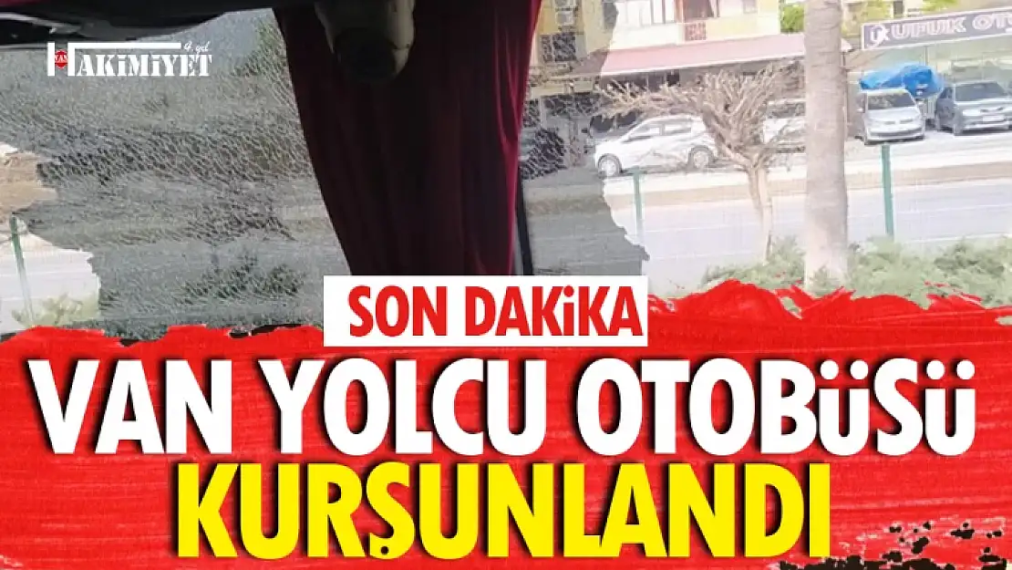 Van yolcu otobüsü kurşunların hedefi oldu! Yolcular şok yaşadı!