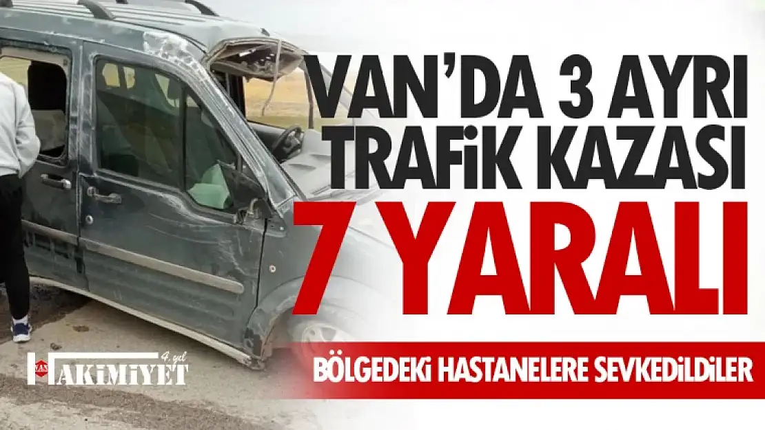 Van'da 3 ayrı trafik kazası: 7 yaralı