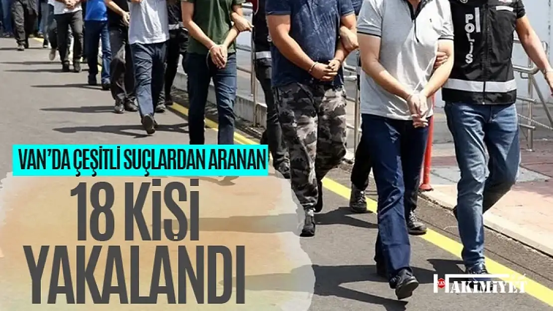 Van'da aranan 18 kişi yakalandı