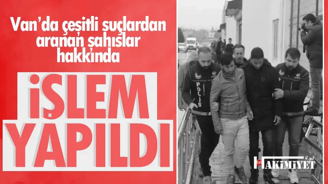 Van'da çeşitli suçlardan aranan 38 kişi hakkında işlem yapıldı