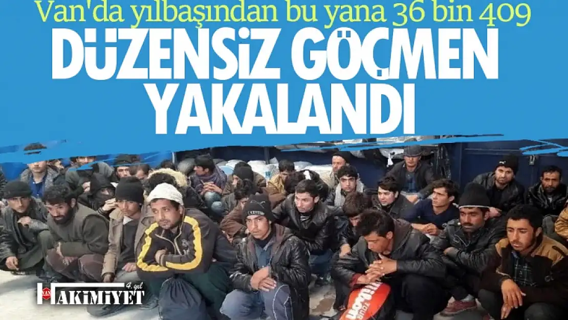 Van'da yılbaşından bu yana 36 bin 409 düzensiz göçmen yakalandı