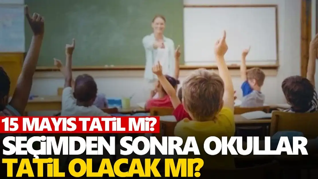 15 Mayıs'ta okullar tatil mi? Bakan Özer açıkladı