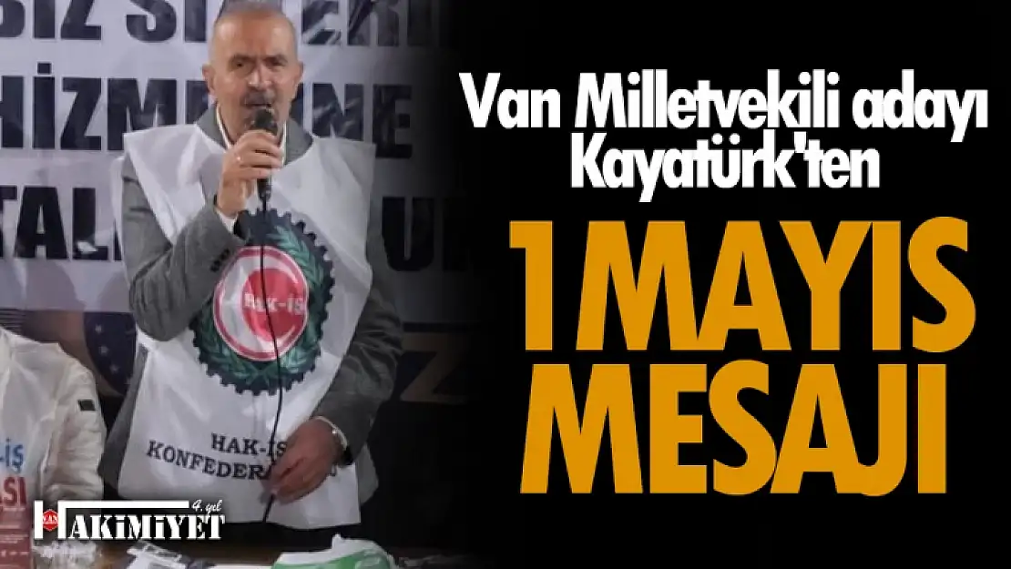 AK Parti Van Milletvekili adayı Kayatürk'ten 1 Mayıs mesajı