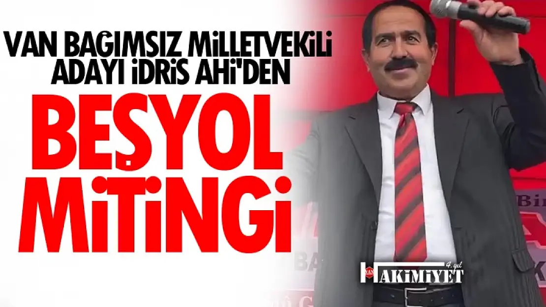 Bağımsız milletvekili adayı İdris Ahi Van'da miting düzenledi