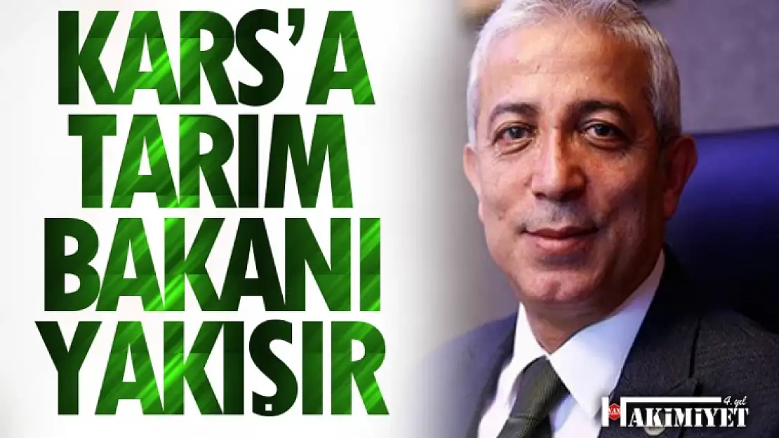 Kars'a Tarım Bakanı yakışır