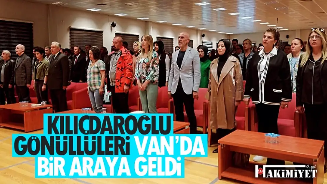 Kılıçdaroğlu Gönüllüleri Van'da bir araya geldi