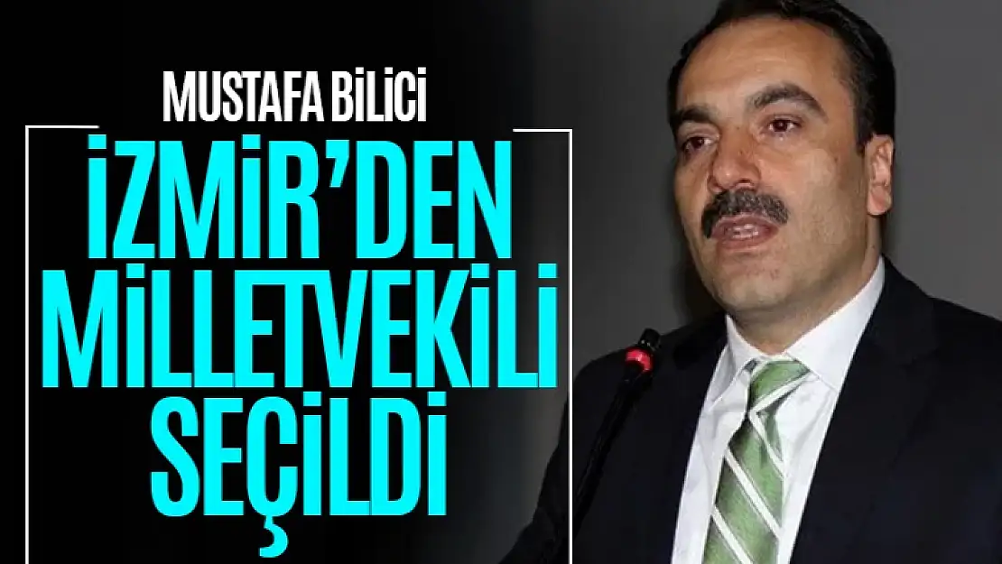 Mustafa Bilici İzmir Milletvekili oldu