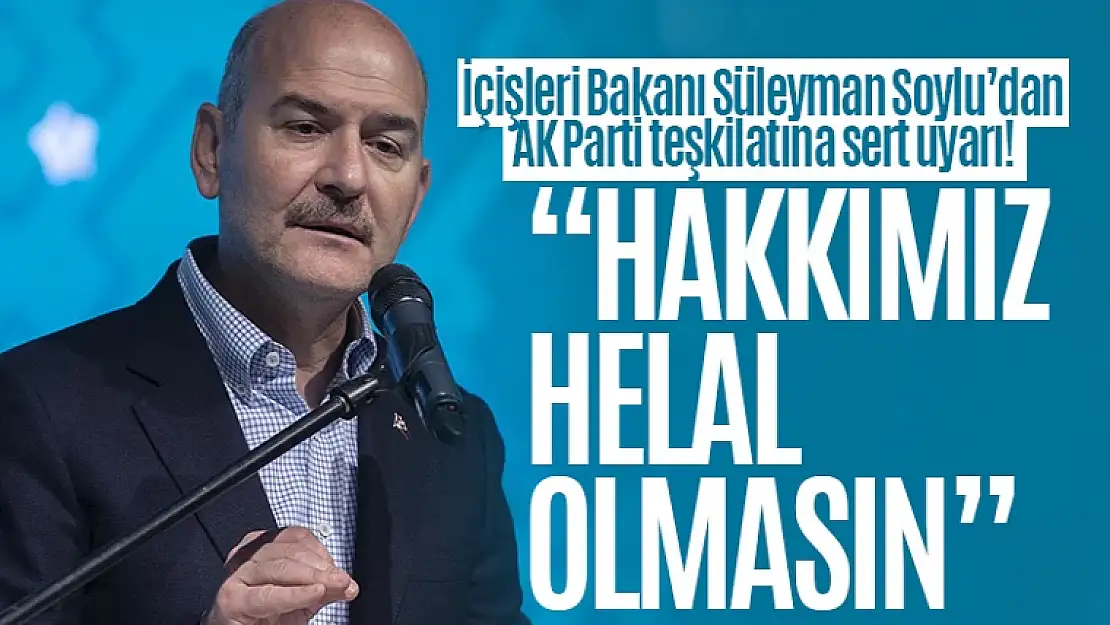 Süleyman Soylu'dan AK Parti teşkilatlarına uyarı