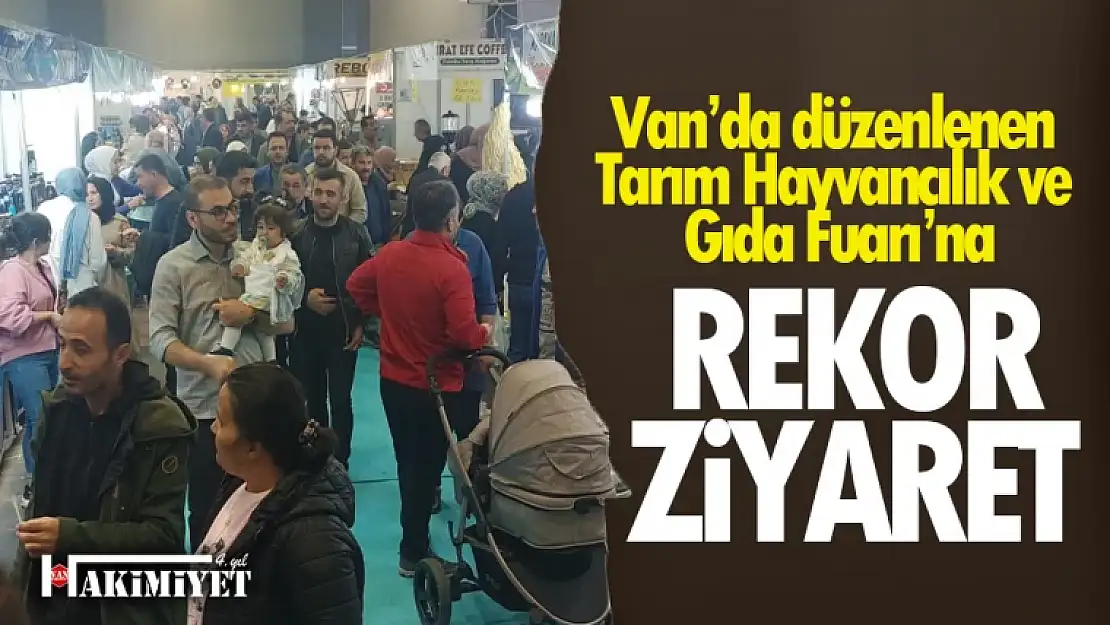 Van'da düzenlenen Tarım Hayvancılık ve Gıda Fuarı'na rekor ziyaret